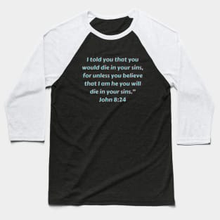 Bible Verse John 8:24 Baseball T-Shirt